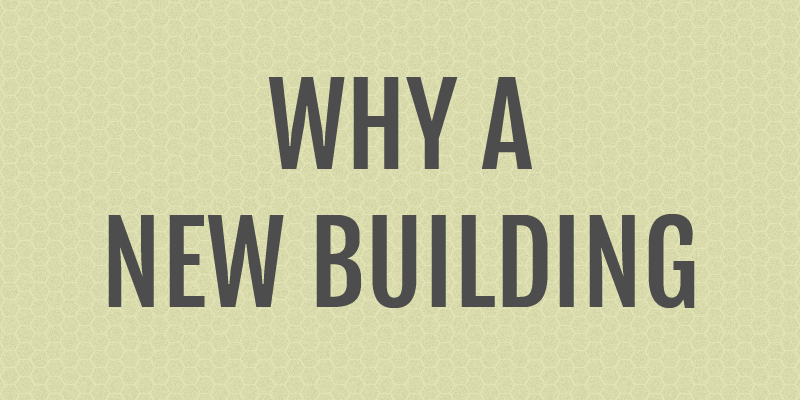 Why a New Building
