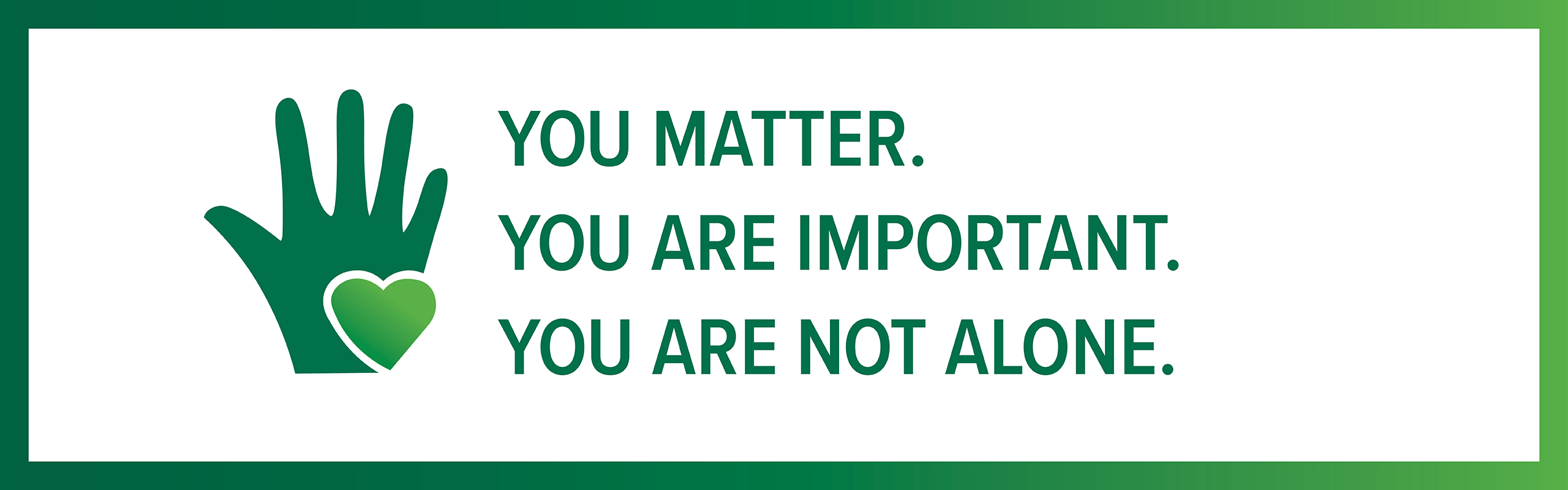 You Matter. You are important. You are not alone.
