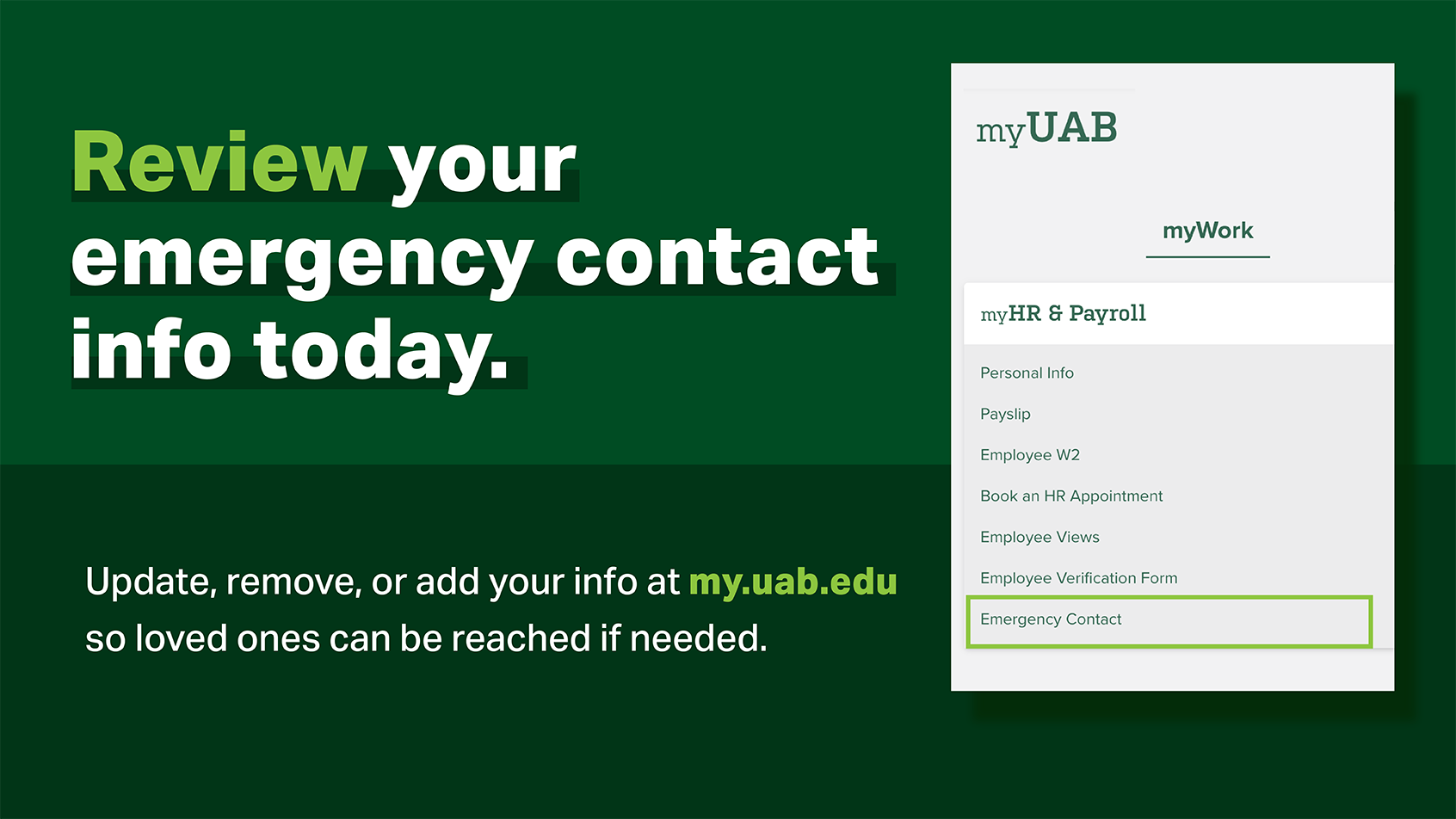 Review your emergency contact info today. Update, remove, or add your info at my.uab.edu so loved ones can be reached if needed.
