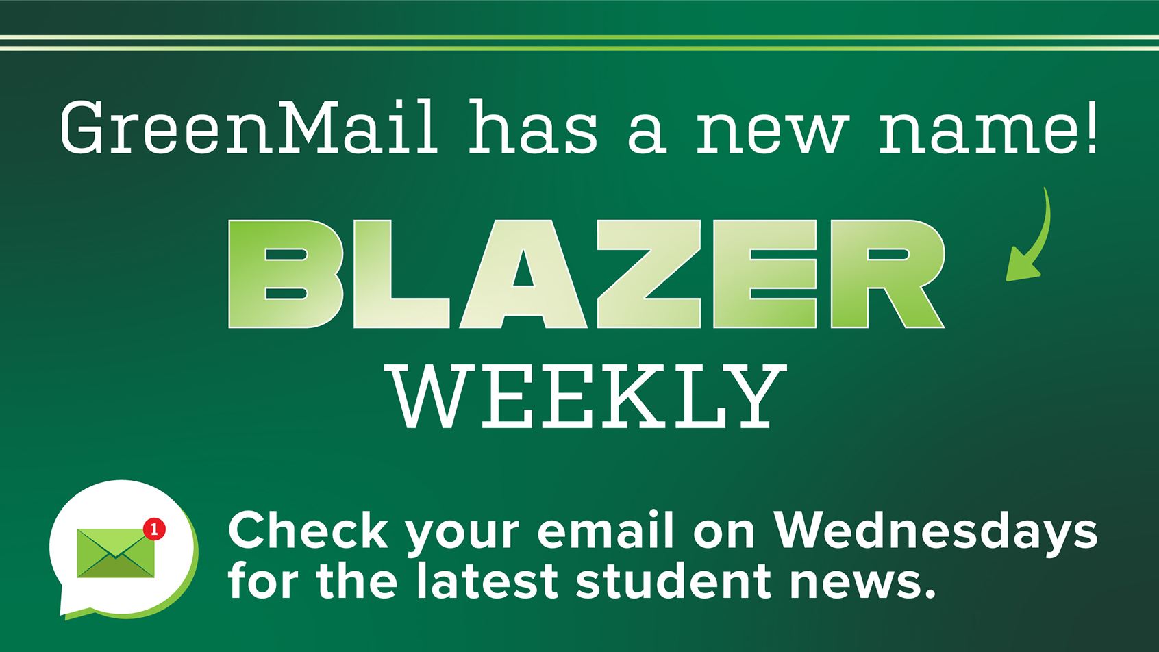 GreenMail has a new name: Blazer Weekly. Check your email on Wednesdays for the latest student news.