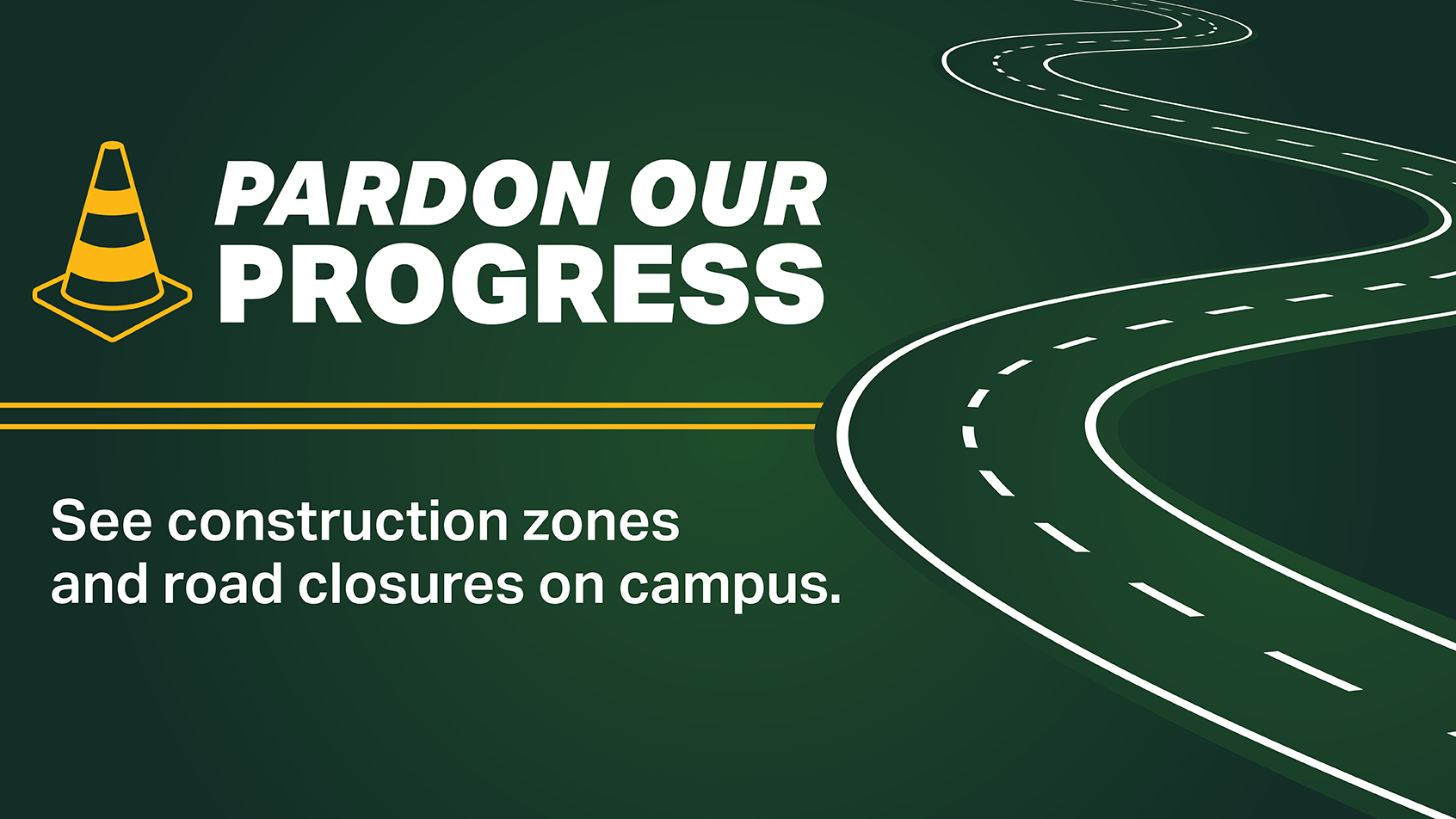 Pardon our progress: See construction zones and road closures on campus.