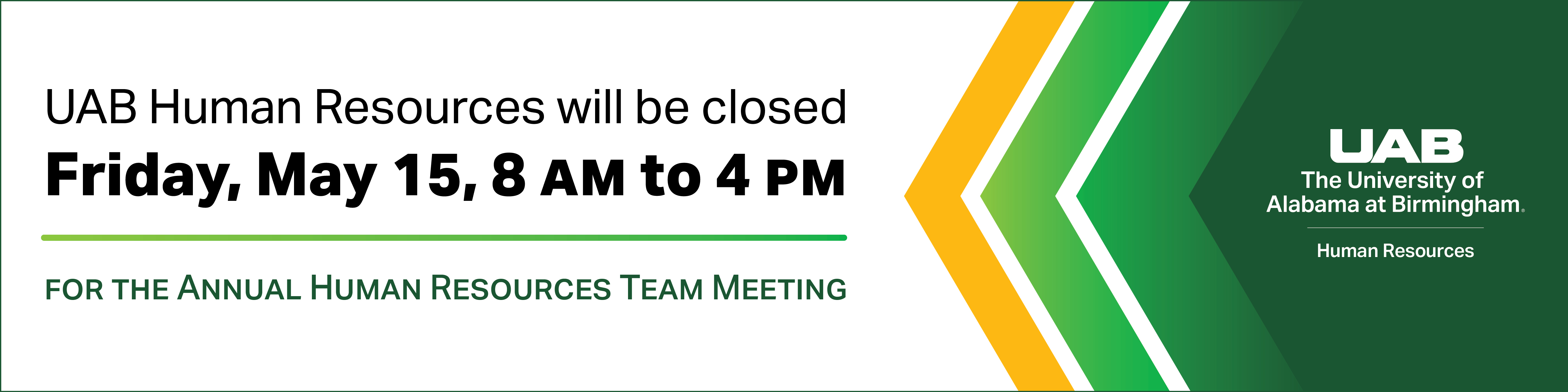 UAB HR will be closed Friday, May 15, 8 a.m. to 4 p.m. for the annual HR Team Meeting.