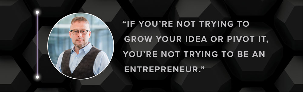 Photo of Patrick Murphy with quote: If you're not trying to grow your idea or pivot it, you're not trying to be an entrepreneur.